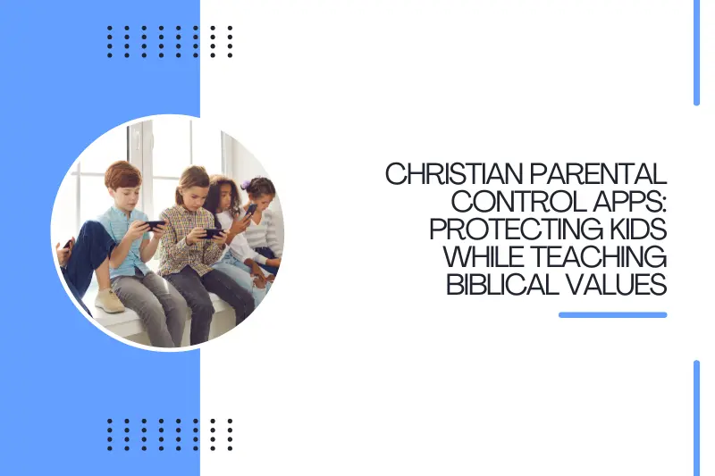 Christian Parental Control Apps Protecting Kids While Teaching Biblical Values?
